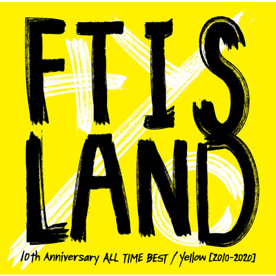10th Anniversary ALL TIME BEST ／ Yellow [2010-2020]/FTISLAND