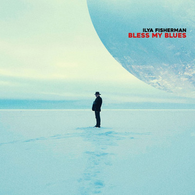 Bless My Blues/Ilya Fisherman