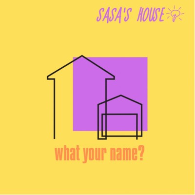 アルバム/what your name？/SASA'S HOUSE