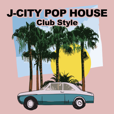 J-CITY POP HOUSE -Club Style-/Various Artists