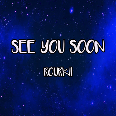 See You Soon/Rourkii