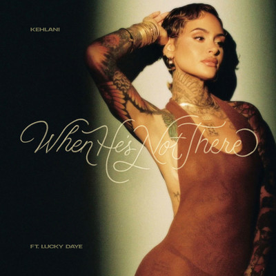 When He's Not There (feat. Lucky Daye)/Kehlani