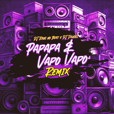 Papapa e Vapo Vapo (Remix)/Dj Rani no Beat & Dj Daniel