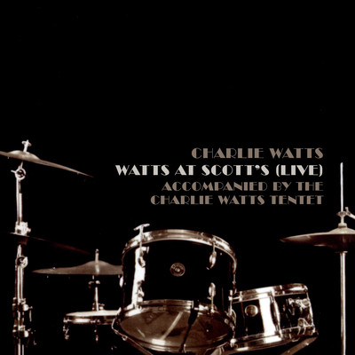 Watts at Scott's (Live) [Accompanied by The Charlie Watts Tentet]/Charlie Watts