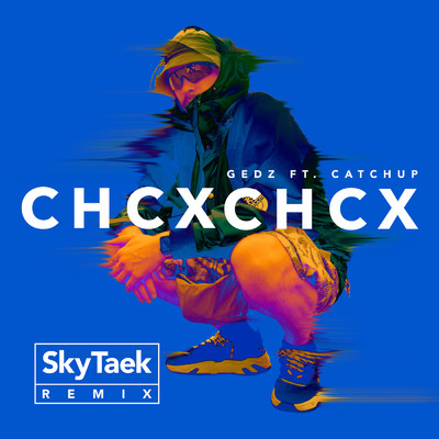 シングル/CHCX CHCX (Explicit) (featuring CatchUp／SkyTaek Remix)/Gedz／DJ Taek／Skytech