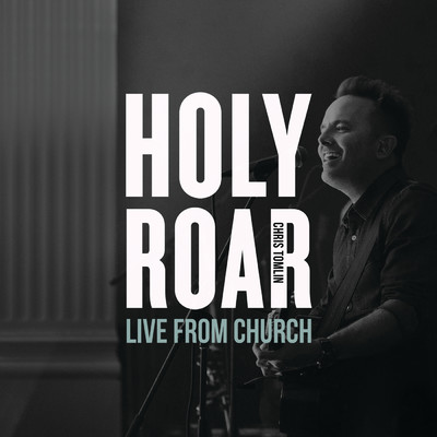 アルバム/Holy Roar: Live From Church/クリス・トムリン