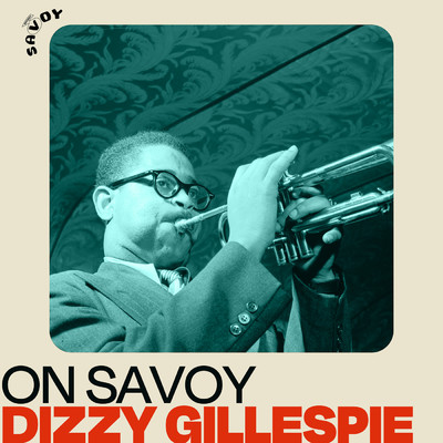 On Savoy: Dizzy Gillespie/ディジー・ガレスピー