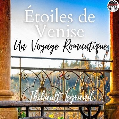 Etoiles de Venise - Un Voyage Romantique/Thibault Legrand