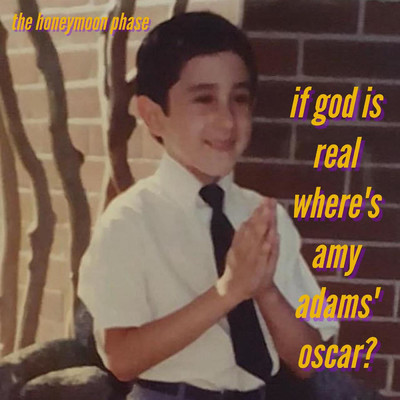 If God Is Real Where's Amy Adams' Oscar？/The Honeymoon Phase
