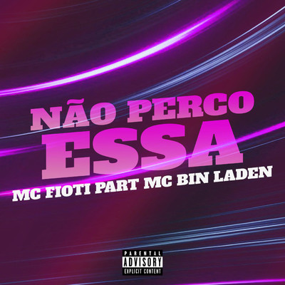Nao Perco Essa (feat. MC Bin Laden)/MC Fioti