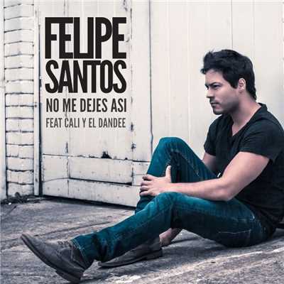 No me dejes asi (feat. Cali y El Dandee)/Felipe Santos