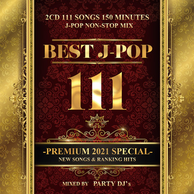 アルバム/BEST J -POP 111 PREMIUM SPECIAL VOL.1 - 邦楽 最新 ヒットチャート -/PARTY DJ'S