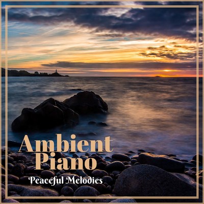 アルバム/Ambient Piano: 平穏な日常にPeaceful Melodies/Relax α Wave