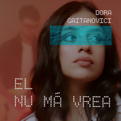 シングル/El nu ma vrea/Dora Gaitanovici