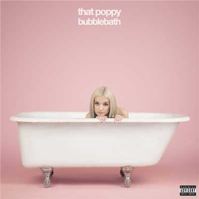 Bubblebath (Explicit)/That Poppy