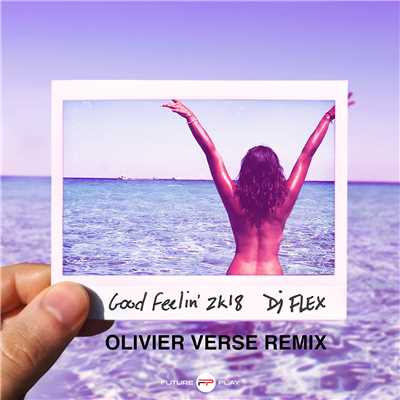 Good Feelin' 2k18 (Olivier Verse Remix)/DJ Flex
