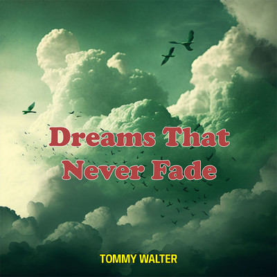 Dreams That Never Fade/Tommy Walter