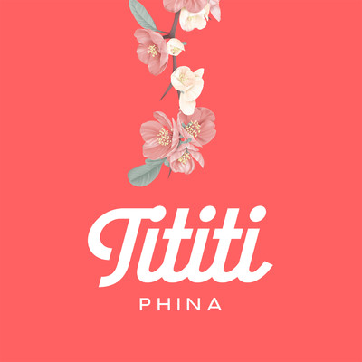 Tititi/Phina