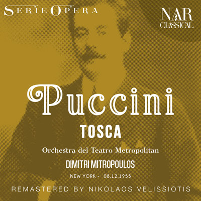 Tosca, S.69, IGP 17, Act II: ”Floria！... - Amore...” (Cavaradossi, Tosca, Scarpia, Sciarrone)/Orchestra del Teatro Metropolitan
