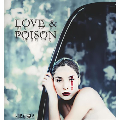 LOVE & POISON/HER CIGAR
