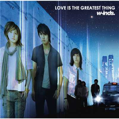 LOVE IS THE GREATEST THING/w-inds.