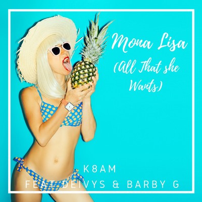 Mona Lisa (All That She Wants)[feat. Deivys & Barby G]/K8AM
