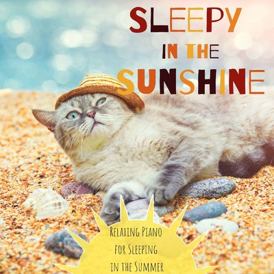Sleepy in the Sunshine - Relaxing Piano for Sleeping in the Summer -/Piano Cats