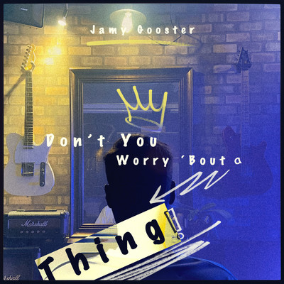 Don't You Worry 'Bout a Thing/JAMY GOOSTER