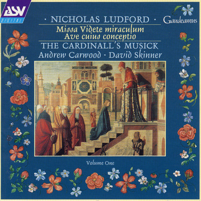 アルバム/Ludford: Missa Videte miraculum; Ave cuius conceptio/The Cardinall's Musick／Andrew Carwood／David Skinner