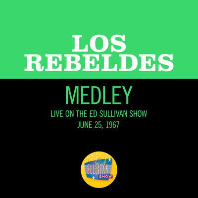 Guadalajara／La cucaracha／Alla en el rancho grande (Medley／Live On The Ed Sullivan Show, June 25, 1967)/Los Rebeldes