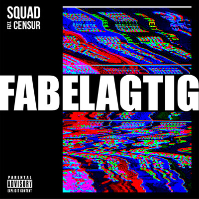 Fabelagtig (Explicit) (featuring Censur)/SQUAD