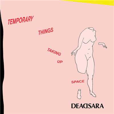 Temporary Things Taking Up Space/Dead Sara