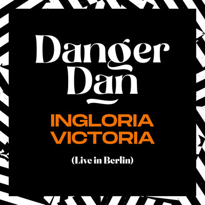 シングル/Ingloria Victoria (Live in Berlin, 2022) [Single Edit]/Danger Dan