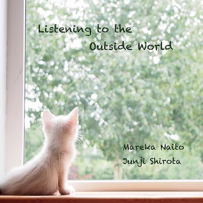 Listening to the Outside World/内藤希花 & 城田純二