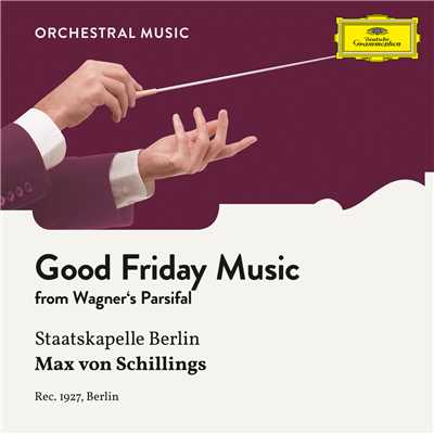 シングル/Wagner: Parsifal, WWV 111 - Good Friday Music/シュターツカペレ・ベルリン／Max von Schillings