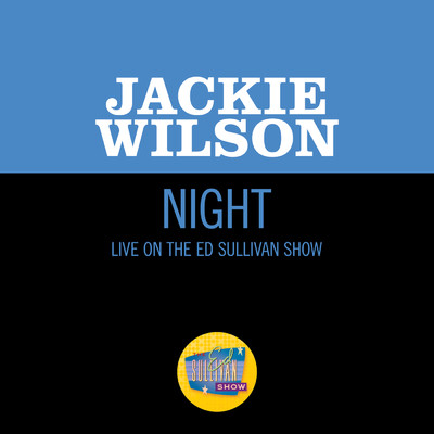 Night (Live On The Ed Sullivan Show, March 31, 1963)/Jackie Wilson