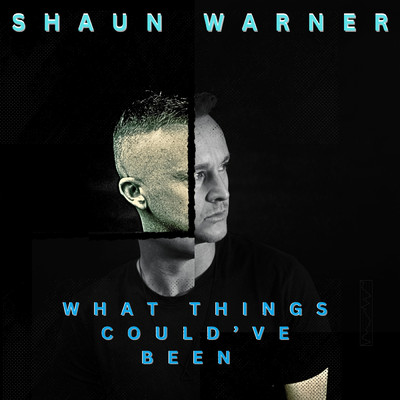 What Things Could've Been/Shaun Warner