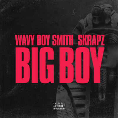 Big Boy (Explicit) (Wavy Boy Smith X Skrapz)/Wavy Boy Smith／Skrapz