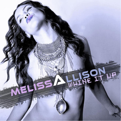 Whine It Up/Melissa Allison
