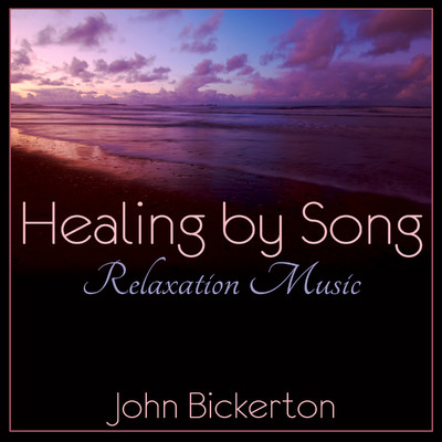 Healing by Song: Relaxation Music/John Bickerton