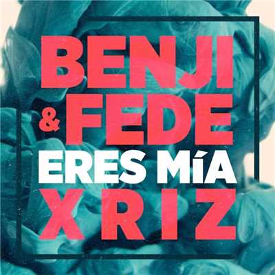 Eres mia (Remix)/Benji & Fede & Xriz