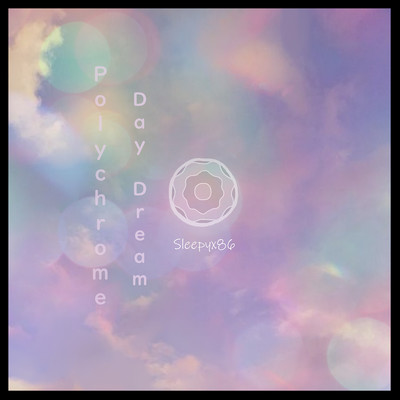 Polychrome Daydream/Sleepyx86