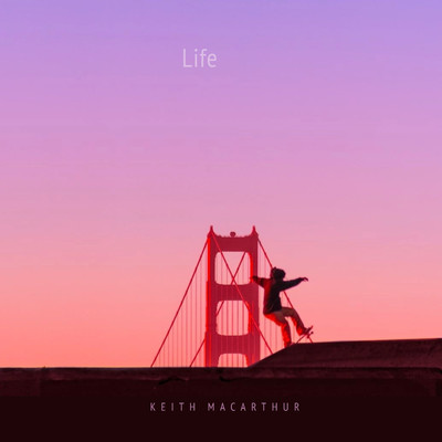Tell Me What You Like About Your Life/Keith MacArthur