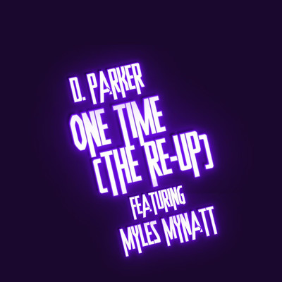 One Time (The Re-Up) (feat. Myles Mynatt)/D. Parker