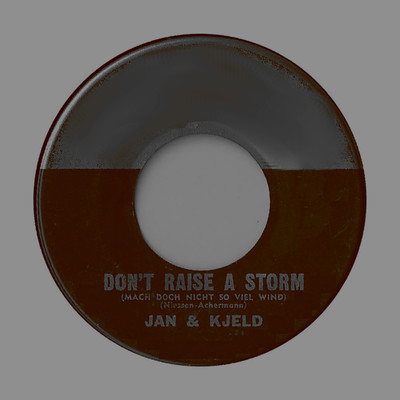 シングル/Don't Raise a Storm (Mach Dich Nicht Immer Soviel Wind)/Jan & Kjeld