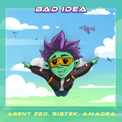 Bad Idea/Agent Zed & Sistek & Amadea