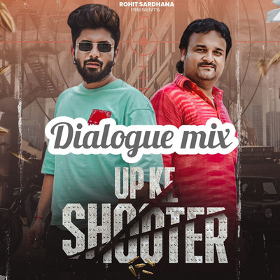 Up Ke Shooter (Dialogue Mix)/Rohit Sardhana and Harendra Nagar