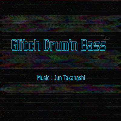アルバム/Glitch Drum'n Bass/JUN TAKAHASHI