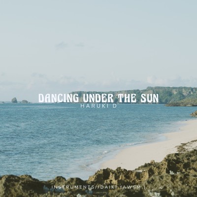Dancing Under The Sun/HarukiD