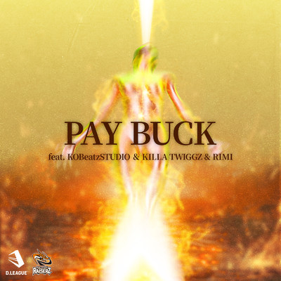 シングル/PAY BUCK (feat. KOBeatzSTUDIO, KILLA TWIGGZ & RIMI)/FULLCAST RAISERZ